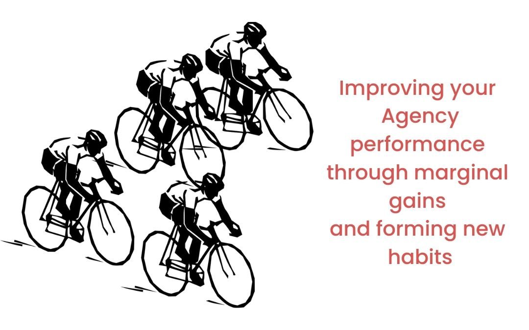 Improve your Agency through marginal gains and new habits